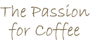 Passion for Coffee